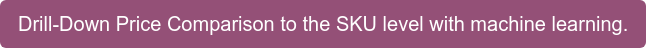 Drill-Down pricing insights to the SKU level with machine learning enabled price comparison